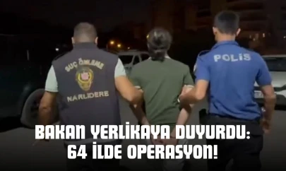 Bakan Yerlikaya Duyurdu: 64 İlde Operasyon!