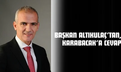 Başkan Altıkulaç'tan, Karabacak'a Cevap