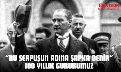 'Bu Serpuşun Adına Şapka Denir' 100 Yıllık Gururumuz
