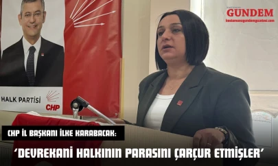 CHP İl Başkanı İlke Karabacak: 'Devrekani Halkının Parasını Çarçur Etmişler'