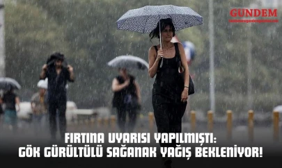 Fırtına Uyarısı Yapılmıştı: Gök Gürültülü Sağanak Yağış Bekleniyor!