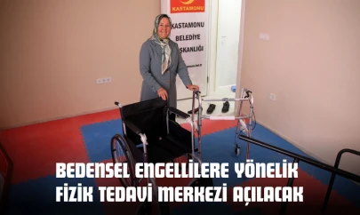 Kastamonu'da Bedensel Engellilere Yönelik Fizik Tedavi Merkezi Açılacak