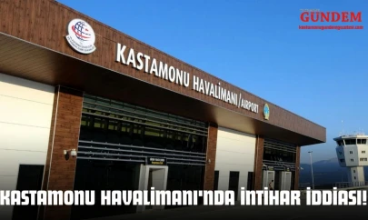 Kastamonu Havalimanı'nda İntihar İddiası!