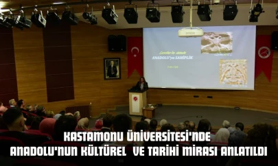 Kastamonu Üniversitesi'nde Anadolu'nun Kültürel  Ve Tarihi Mirası Anlatıldı