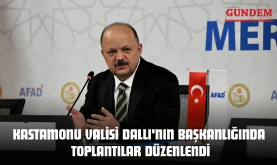 Kastamonu Valisi Dallı'nın Başkanlığında Toplantılar Düzenlendi