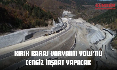 Kırık Baraj Varyantı Yolu'nu Cengiz İnşaat Yapacak