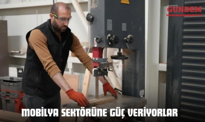 Mobilya Sektörüne Güç Veriyorlar