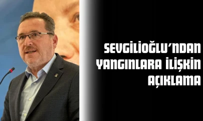 Sevgilioğlu'ndan Yangınlara İlişkin Açıklama