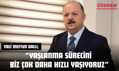 Vali Meftun Dallı: 'Yaşlanma Sürecini Biz Çok Daha Hızlı Yaşıyoruz'