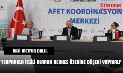 Vali Metfun Dallı: 'Jeoparkla İlgili Olarak Herkes Üzerine Düşeni Yapmalı'