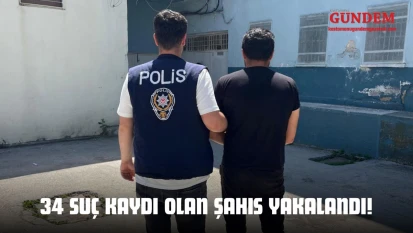34 Suç Kaydı Olan Şahıs Yakalandı!