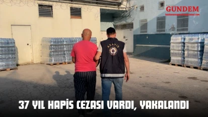 37 Yıl Hapis Cezası Vardı, Yakalandı