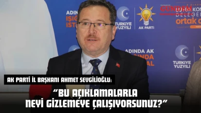 AK Parti İl Başkanı Ahmet Sevgilioğlu: 'Bu Açıklamalarla Neyi Gizlemeye Çalışıyorsunuz?'