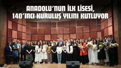 Anadolu'nun İlk Lisesi, 140'ıncı Kuruluş Yılını Kutluyor