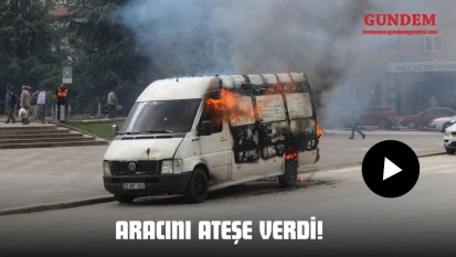 Aracını Ateşe Verdi!