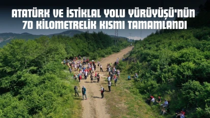 Atatürk ve İstiklal Yolu Yürüyüşü'nün 70 Kilometrelik Kısmı Tamamlandı