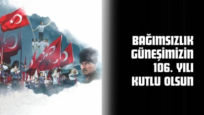 Bağımsızlık Güneşimizin 106. Yılı Kutlu Olsun