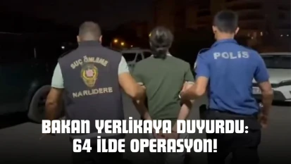 Bakan Yerlikaya Duyurdu: 64 İlde Operasyon!