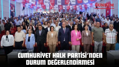 Cumhuriyet Halk Partisi'nden Durum Değerlendirmesi