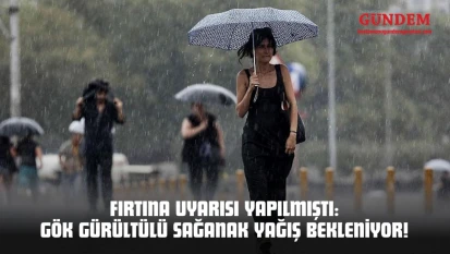 Fırtına Uyarısı Yapılmıştı: Gök Gürültülü Sağanak Yağış Bekleniyor!