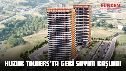 Huzur Towers'ta Geri Sayım Başladı