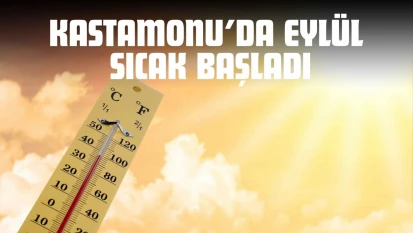 Kastamonu'da Eylül Sıcak Başladı: Kuraklık Riski Artıyor