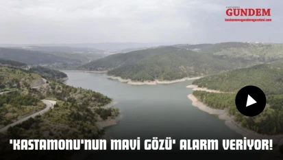 'Kastamonu'nun Mavi Gözü' Alarm Veriyor!