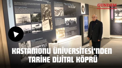 Kastamonu Üniversitesi'nden Tarihe Dijital Köprü