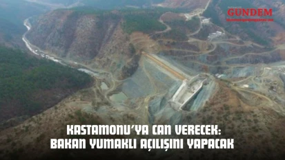 Kastamonu'ya Can Verecek: Bakan Yumaklı Açılışını Yapacak