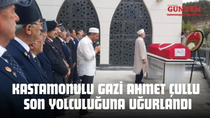 Kastamonulu Kahraman Gazi Ahmet Çullu Son Yolculuğuna Uğurlandı