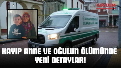 Kayıp Anne ve Oğulun Ölümünde Yeni Detaylar!