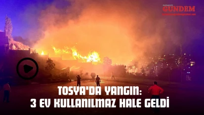 Tosya'da Yangın: 3 Ev Kullanılmaz Hale Geldi