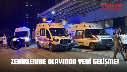 Zehirlenme Olayında Yeni Gelişme!