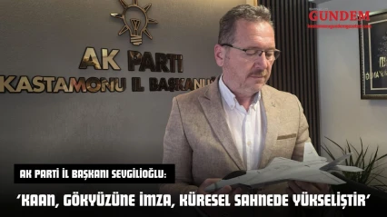 AK Parti İl Başkanı Sevgilioğlu: 'KAAN, Gökyüzüne İmza, Küresel Sahnede Yükseliştir'