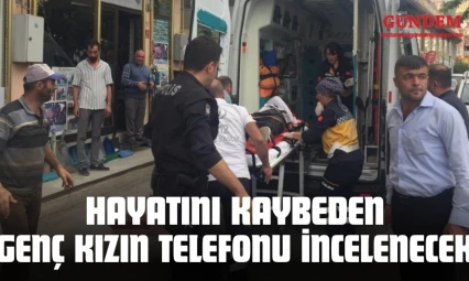 3. Kattan Düşerek Hayatını Kaybeden Genç Kızın Telefonu İncelenecek