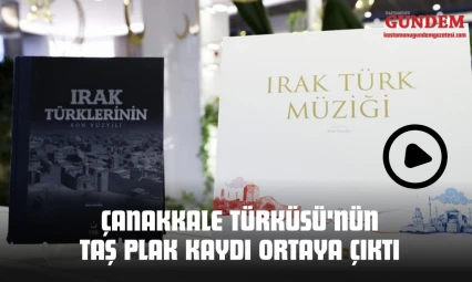 Çanakkale Türküsü'nün Taş Plak Kaydı Ortaya Çıktı
