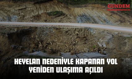 Heyelan Nedeniyle Kapanan Yol Yeniden Ulaşıma Açıldı