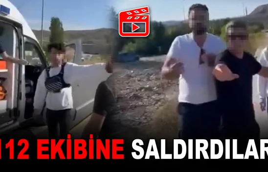 112 Ekibine Saldırdılar