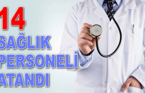 14 Sağlık Personeli Atandı