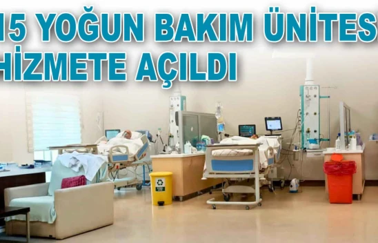 15 Yoğun Bakım Ünitesi Hizmete Açıldı