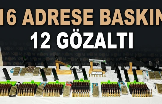 16 Adrese Baskın, 12 Gözaltı!