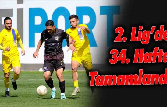 2. Lig'de 34. Hafta Sona Erdi