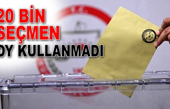 20 Bin Seçmen Oy Kullanmadı
