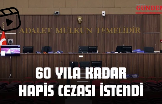 5 Sanık için 60 Yıla Kadar Hapis Cezası İstendi