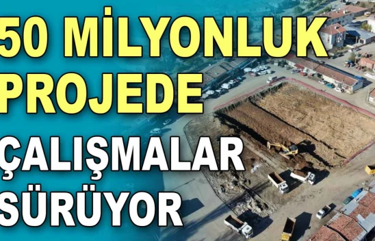 50 Milyonluk Projede Çalışmalar Sürüyor