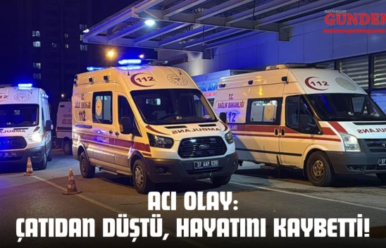 Acı Olay: Çatıdan Düştü, Hayatını Kaybetti!