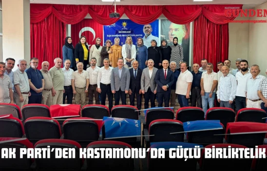 AK Parti'den Kastamonu'da Güçlü Birliktelik