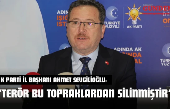 AK Parti Kastamonu İl Başkanı Ahmet Sevgilioğlu: 'Terör Bu Topraklardan Silinmiştir'