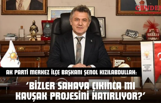 AK Parti Merkez İlçe Başkanı Kızılabdullah'tan Kavşak Cevabı