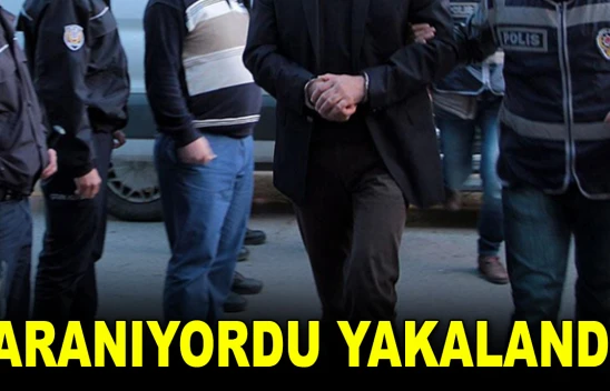 Aranıyordu Yakalandı